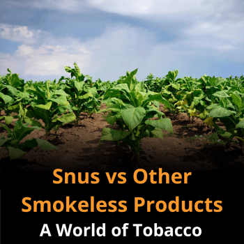 Snus vs Other Smokeless Products: A World of Tobacco